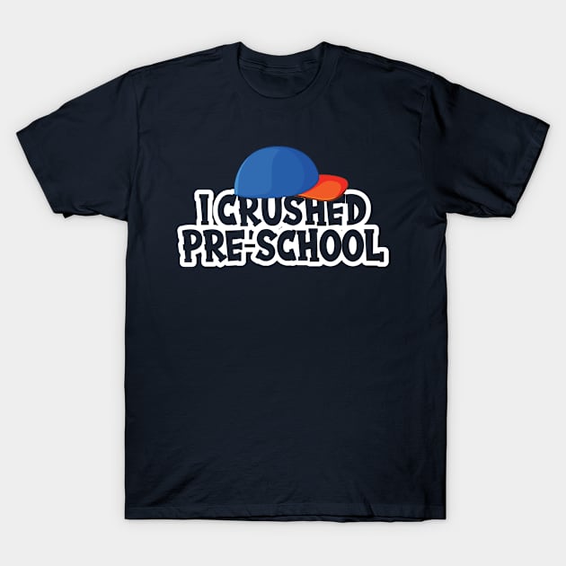 Funny I Just Crushed Preschool graduation, preschool graduation gifts, pre school graduation, T-Shirt by bisho2412